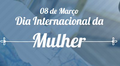 Dia Internacional da Mulher